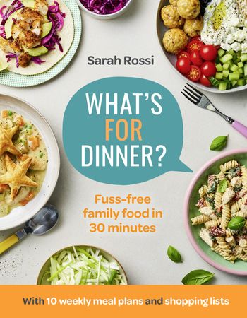What’s For Dinner?: 30-minute quick and easy family meals. The Sunday Times bestseller from the Taming Twins fuss-free family food blog - Sarah Rossi