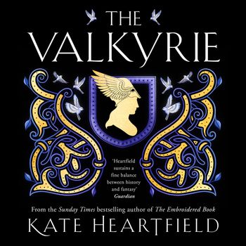 The Valkyrie: Unabridged edition - Kate Heartfield, Read by Eleanor Jackson and India Shaw-Smith