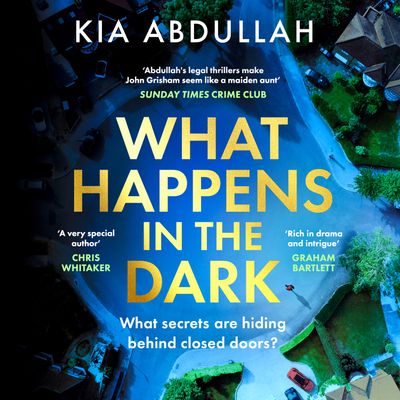 Cover image for What Happens in the Dark: Unabridged edition - Kia Abdullah, Read by Tania Rodrigues