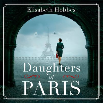 Daughters of Paris - Elisabeth Hobbes, Read by Stephanie Beattie