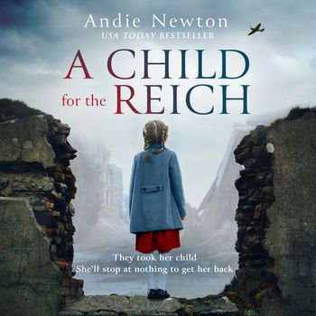 A Child for the Reich: Unabridged edition - Andie Newton, Read by Kristin Atherton