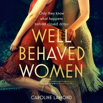 Well Behaved Women: Unabridged edition - Caroline Lamond, Read by Romy Nordlinger