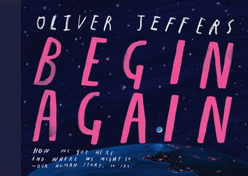 Begin Again - Oliver Jeffers, Illustrated by Oliver Jeffers