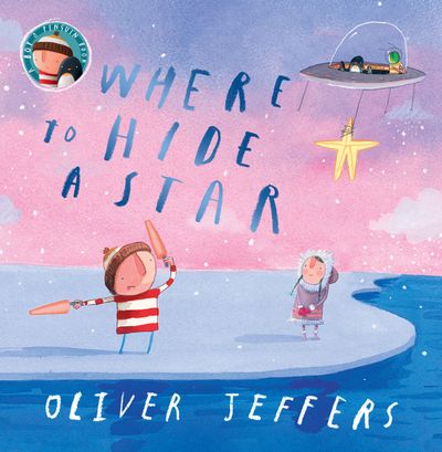 Cover image for Where to Hide a Star - Oliver Jeffers, Illustrated by Oliver Jeffers