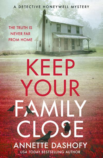 A Detective Honeywell Mystery - Keep Your Family Close (A Detective Honeywell Mystery, Book 2) - Annette Dashofy