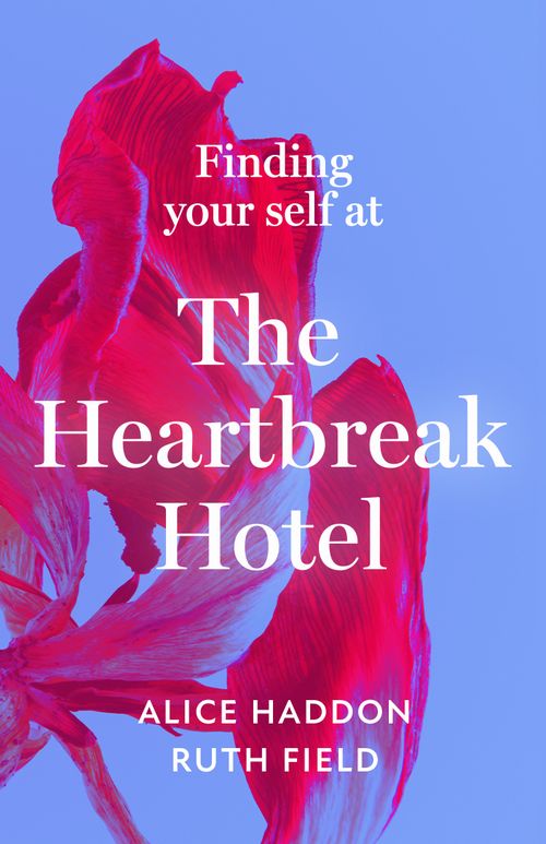 Finding Your Self at the Heartbreak Hotel, Self-Improvement & Colouring, Hardback, Alice Haddon and Ruth Field