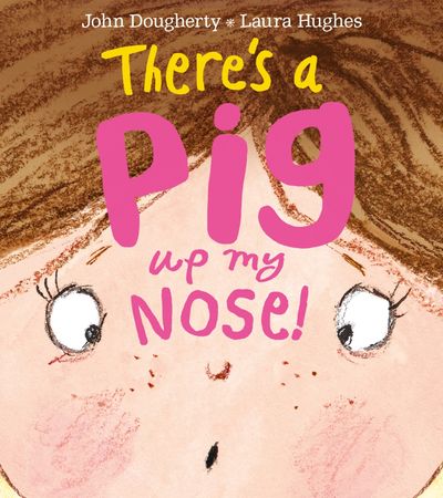 Cover image for There's a Pig up my Nose! - John Dougherty, Illustrated by Laura Hughes
