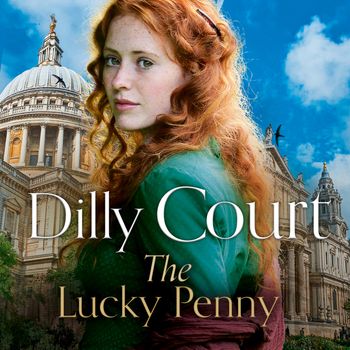 The Lucky Penny: Unabridged edition - Dilly Court, Read by Annie Aldington