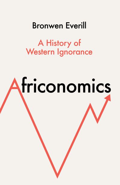 Africonomics: A History of Western Ignorance - Bronwen Everill