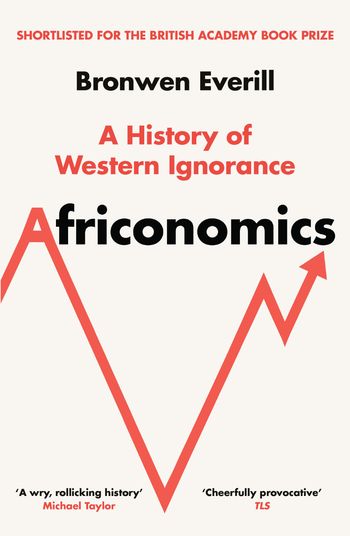 Cover image for Africonomics: A History of Western Ignorance - Bronwen Everill
