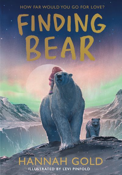Finding Bear - Hannah Gold, Illustrated by Levi Pinfold