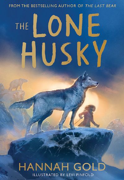 Cover image for The Lone Husky - Hannah Gold, Illustrated by Levi Pinfold