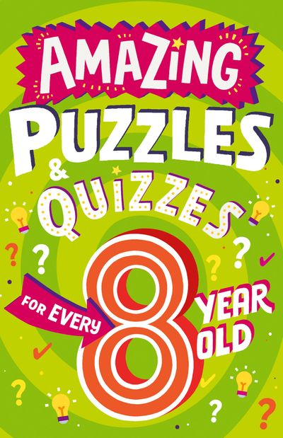 Amazing Puzzles and Quizzes Every Kid Wants to Play - Amazing Puzzles and Quizzes Every 8 Year Old Wants to Play (Amazing Puzzles and Quizzes Every Kid Wants to Play) - Clive Gifford, Illustrated by Steve James