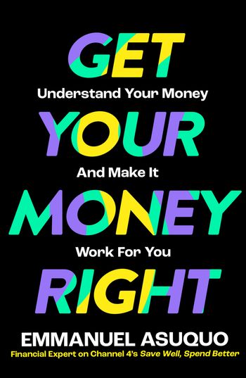 Get Your Money Right: Understand Your Money and Make It Work for You - Emmanuel Asuquo