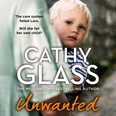 Cover image for Unwanted: The care system failed Lara. Will she fail her own child?: Unabridged edition - Cathy Glass, Read by DeNica Fairman