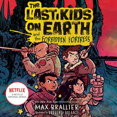 Cover image for The Last Kids on Earth - The Last Kids on Earth and the Forbidden Fortress (The Last Kids on Earth): Unabridged edition - Max Brallier, Illustrated by Douglas Holgate, Read by Robbie Daymond