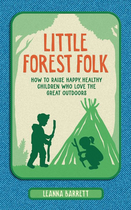 Cover image for Little Forest Folk: How to raise happy, healthy children who love the great outdoors - Leanna Barrett