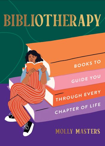 Bibliotherapy: Books to Guide You Through Every Chapter of Life - Molly Masters