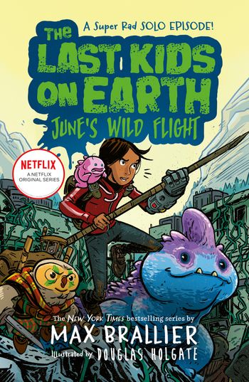 The Last Kids on Earth - The Last Kids on Earth: June's Wild Flight (The Last Kids on Earth) - Max Brallier, Illustrated by Douglas Holgate