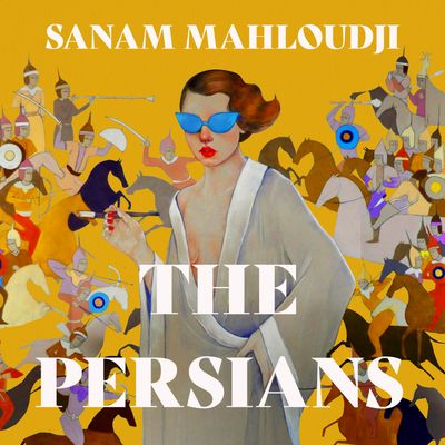 The Persians: Unabridged edition - Sanam Mahloudji