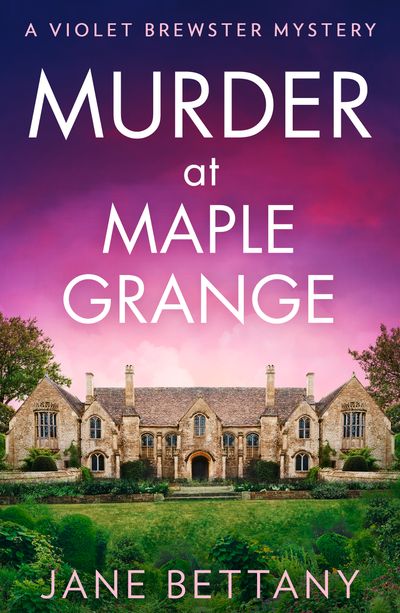 Cover image for A Violet Brewster Mystery - Murder at Maple Grange (A Violet Brewster Mystery, Book 3) - Jane Bettany