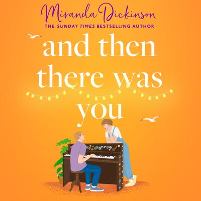 Cover image for And Then There Was You: Unabridged edition - Miranda Dickinson, Read by Catrin Walker-Booth and Will Kirk