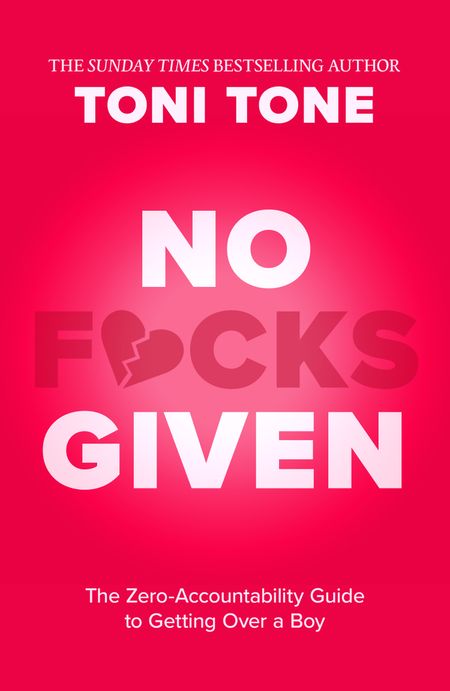 Cover image for No F*cks Given: The Zero Accountability Guide to Getting Over a Boy - Toni Tone