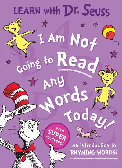 Learn With Dr. Seuss - I Am Not Going to Read Any Words Today: An introduction to rhyming words! (Learn With Dr. Seuss) - Dr. Seuss