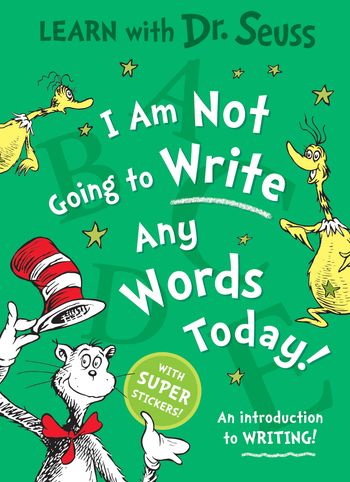 I Am Not Going to Write Any Words Today: Learn With Dr. Seuss edition - Dr. Seuss