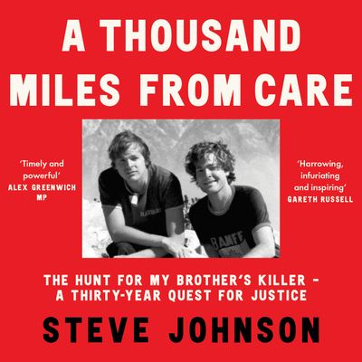Cover image for A Thousand Miles From Care: The Hunt for My Brother’s Killer – A Thirty-Year Quest for Justice: Unabridged edition - Steve Johnson, Read by Steve Johnson