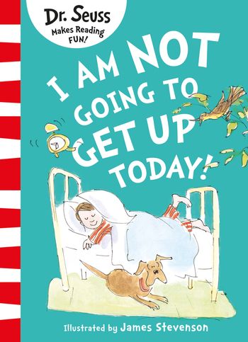 I Am Not Going to Get Up Today! - Dr. Seuss, Illustrated by James Stevenson