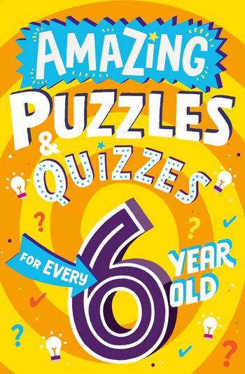 Amazing Puzzles and Quizzes for Every Kid - Amazing Puzzles and Quizzes for Every 6 Year Old (Amazing Puzzles and Quizzes for Every Kid) - Clive Gifford, Illustrated by Steve James
