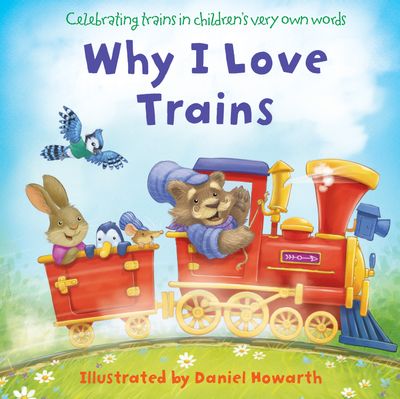 Why I Love Trains - Illustrated by Daniel Howarth