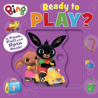 Bing: Ready to Play?: A Push, Pull and Spin Book - HarperCollins Children’s Books