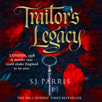 Traitor’s Legacy: Unabridged edition - S. J. Parris, Reader to be announced