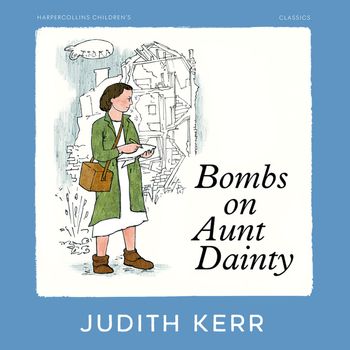 Bombs on Aunt Dainty: Unabridged edition - Judith Kerr, Read by Tacy Kneale