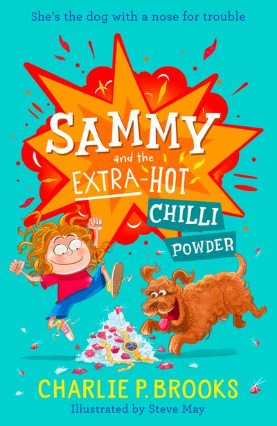Sammy - Sammy and the Extra-Hot Chilli Powder (Sammy, Book 1) - Charlie P. Brooks, Illustrated by Steve May
