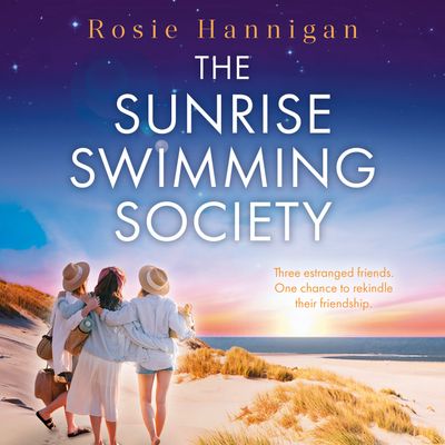 The Sunrise Swimming Society: Unabridged edition - Rosie Hannigan, Read by Shirley Atkinson