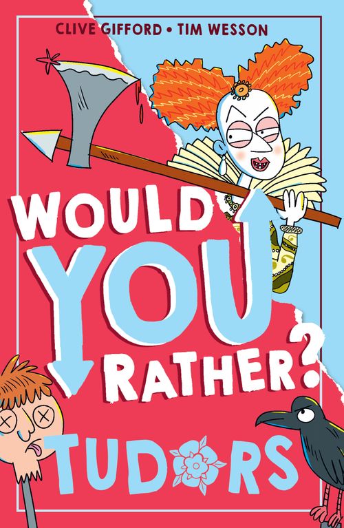 Would You Rather? Tudors, Children's, Paperback, Clive Gifford, Illustrated by Tim Wesson