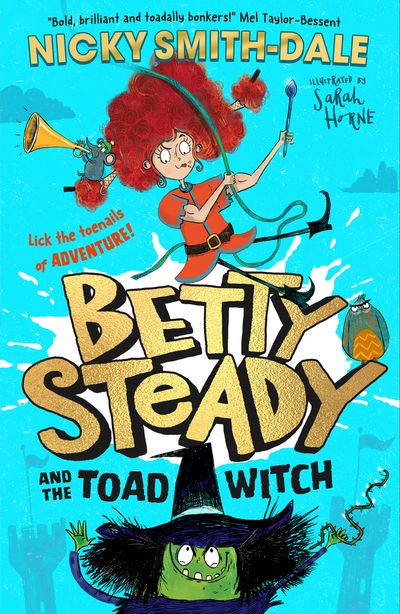 Cover image for Betty Steady - Betty Steady and the Toad Witch (Betty Steady, Book 1) - Nicky Smith-Dale, Illustrated by Sarah Horne