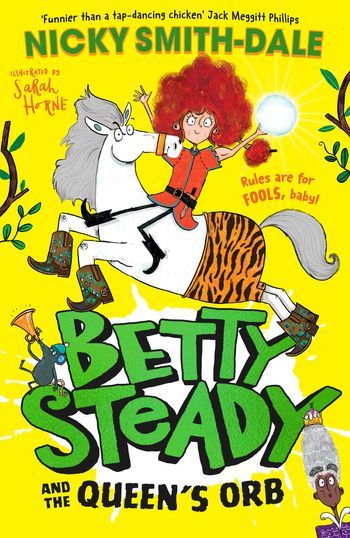 Betty Steady - Betty Steady and the Queen’s Orb (Betty Steady, Book 2) - Nicky Smith-Dale, Illustrated by Sarah Horne