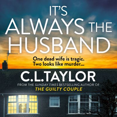 Cover image for It’s Always the Husband: Unabridged edition - C.L. Taylor, Read by Clare Corbett