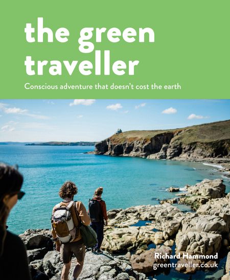 Cover image for The Green Traveller: Conscious adventure that doesn't cost the earth - Richard Hammond