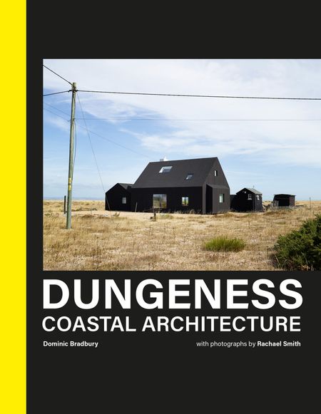 Cover image for Dungeness: Coastal Architecture - Dominic Bradbury, Photographs by Rachael Smith