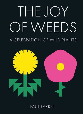 The Joy of Weeds: A Celebration of Wild Plants - Paul Farrell