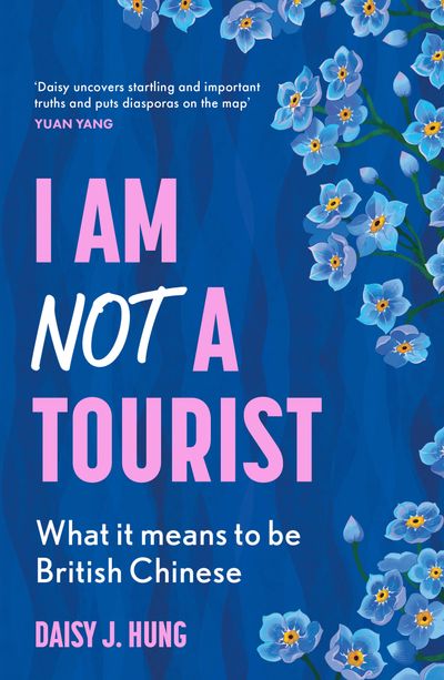 Cover image for I Am Not a Tourist: What it means to be British Chinese - Daisy J. Hung