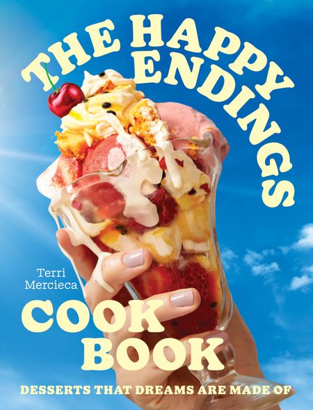 Cover image for The Happy Endings Cookbook: Desserts that dreams are made of - Terri Mercieca
