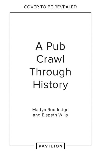 A Pub Crawl Through History - Martyn Routledge and Elspeth Wills