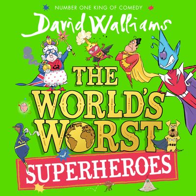 Cover image for The World’s Worst - The World’s Worst Superheroes (The World’s Worst): Unabridged edition - David Walliams, Illustrated by Adam Stower, Read by David Walliams, Harriet Carmichael, Wayne Forester, Bayo Gbadamosi, Divian Ladwa, Paul Panting and Rebecca Yeo