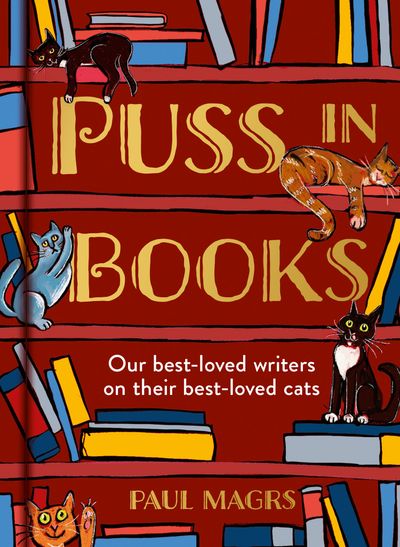 Puss in Books: Our best-loved writers on their best-loved cats - Paul Magrs